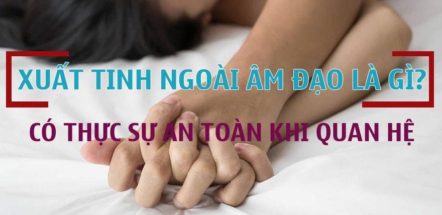 Xuất tinh ra ngoài có ảnh hưởng đến sức khỏe không